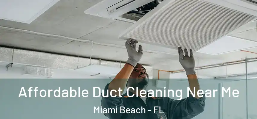 Affordable Duct Cleaning Near Me Miami Beach - FL