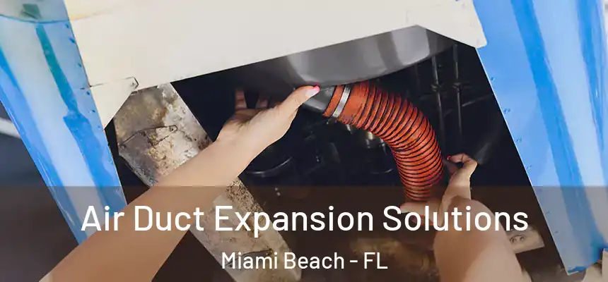 Air Duct Expansion Solutions Miami Beach - FL