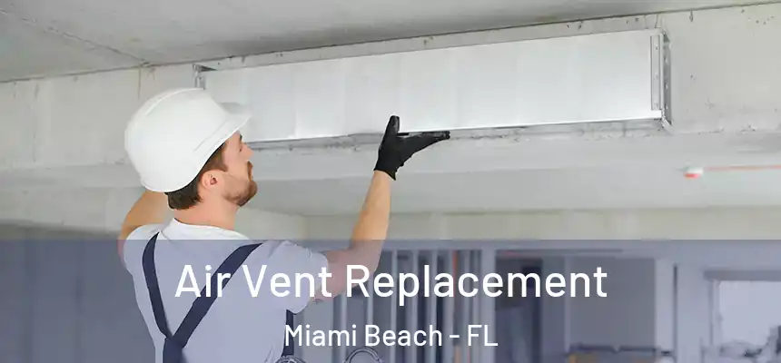 Air Vent Replacement Miami Beach - FL