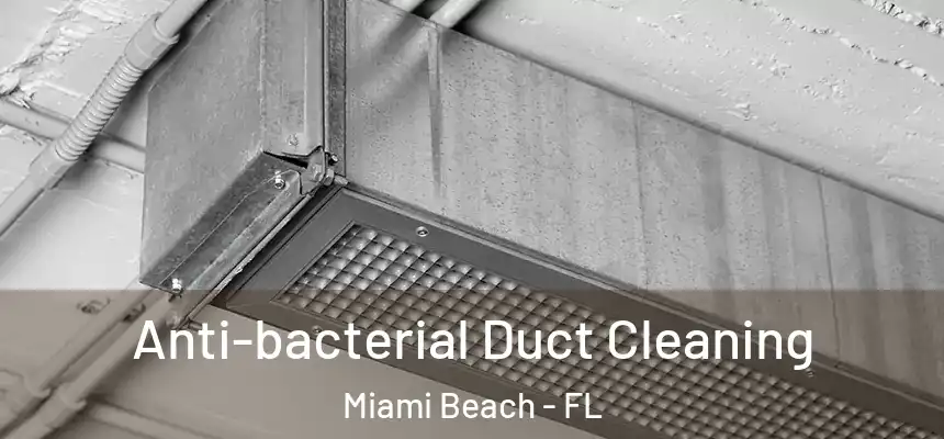 Anti-bacterial Duct Cleaning Miami Beach - FL