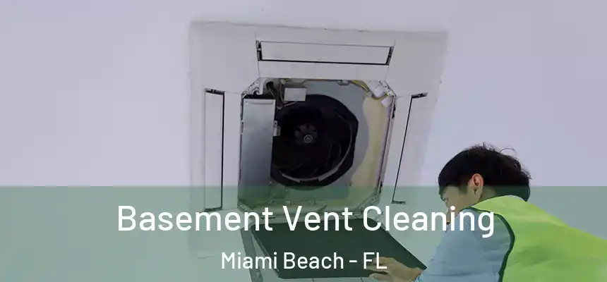 Basement Vent Cleaning Miami Beach - FL