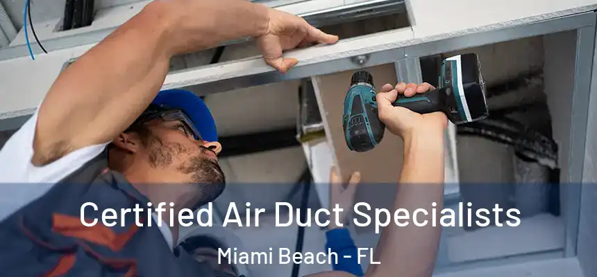 Certified Air Duct Specialists Miami Beach - FL