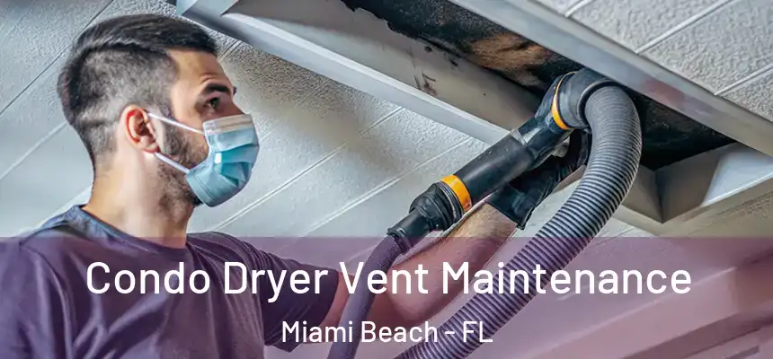 Condo Dryer Vent Maintenance Miami Beach - FL