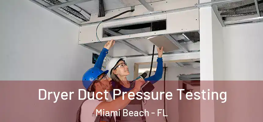 Dryer Duct Pressure Testing Miami Beach - FL