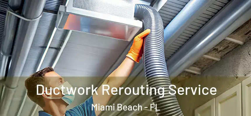 Ductwork Rerouting Service Miami Beach - FL