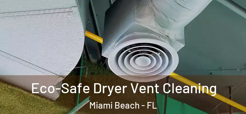 Eco-Safe Dryer Vent Cleaning Miami Beach - FL