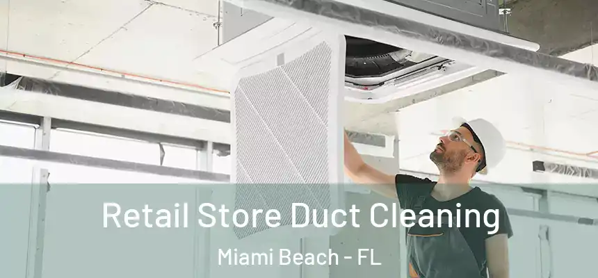 Retail Store Duct Cleaning Miami Beach - FL