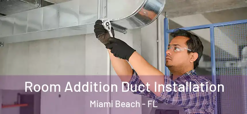 Room Addition Duct Installation Miami Beach - FL