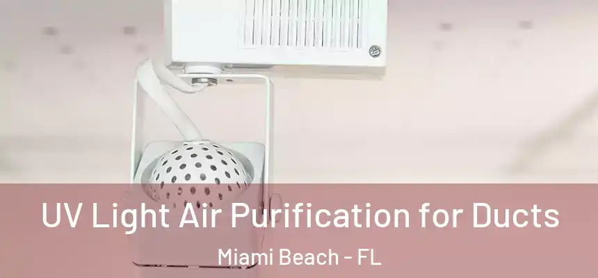 UV Light Air Purification for Ducts Miami Beach - FL