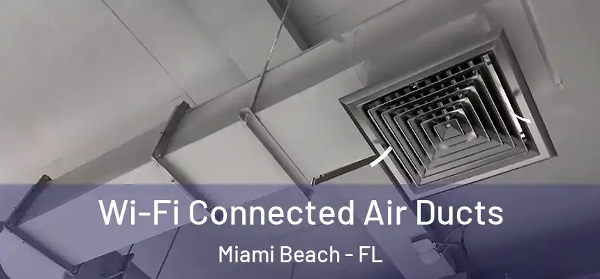 Wi-Fi Connected Air Ducts Miami Beach - FL